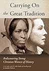 Carrying On the Great Tradition: Rediscovering Strong Christian Women of History