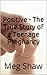 Positive - The True Story of a Teenage Pregnancy (The Story of Motherhood Book 1)