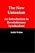 The New Unionism: An Introduction to Revolutionary Syndicalism