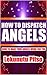 HOW TO DISPATCH ANGELS