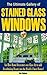 The Ultimate Gallery of Stained Glass Windows (Vol 9) - How Decorators use Glass Art to Add Breathtaking Beauty into the World's Finest Homes