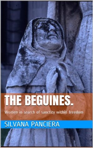 The Beguines: Women in Search of Sanctity Within Freedom
