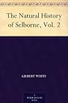 The Natural History of Selborne, Vol. 2 The Natural History of Selborne, Vol. 2