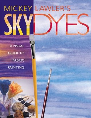 Skydyes: A Visual Guide to Fabric Painting (Kindle Edition)