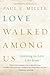 Love Walked among Us by Paul E. Miller