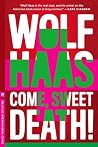 Come, Sweet Death by Wolf Haas