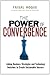 The Power of Convergence: Linking Business Strategies and Technology Decisions to Create Sustainable Success
