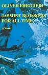 Jasmine Blossoms for All Time: A Novel