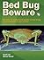 Bed Bug Beware - an easy to understand guide to bedbugs, thei... by David Cain