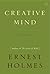 Creative Mind by Ernest Shurtleff Holmes