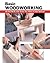 Basic Woodworking: All the Skills and Tools You Need to Get Started (How To Basics)