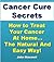 Cancer Cure Secrets: How to Treat Cancer at Home...The Natural and Easy Way!