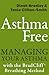 Asthma Free: Managing Your Asthma with the BradCliff Breathing Method