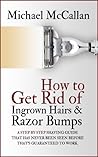 How To Naturally Get Rid Of Ingrown Hairs And Razor Bumps: Step by step shaving guide for men that is guaranteed to work.