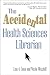 The Accidental Health Sciences Librarian (The Accidental Library Series)