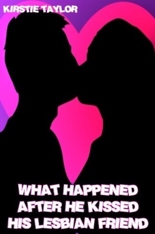 What Happened After He Kissed His Lesbian Friend (Kindle Edition)