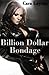 Billion Dollar Bondage (Billionaire BDSM Erotica)
