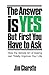 The Answer is Yes But First You Have to Ask by Jim Charette