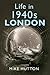 Life in 1940s London