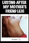 Lusting After My Mother's Friend Lexi
