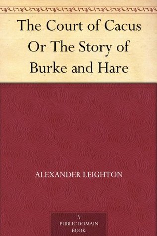 The Court of Cacus Or The Story of Burke and Hare (Kindle Edition)