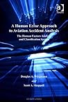 A Human Error Approach to Aviation Accident Analysis: The Human Factors Analysis and Classification System