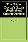 The G-Spot Doctor's Exam (Vaginal and Clitoral Orgasm Book 1)