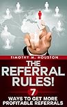 The Referral Rules! 7 Ways to Get More Profitable Referrals