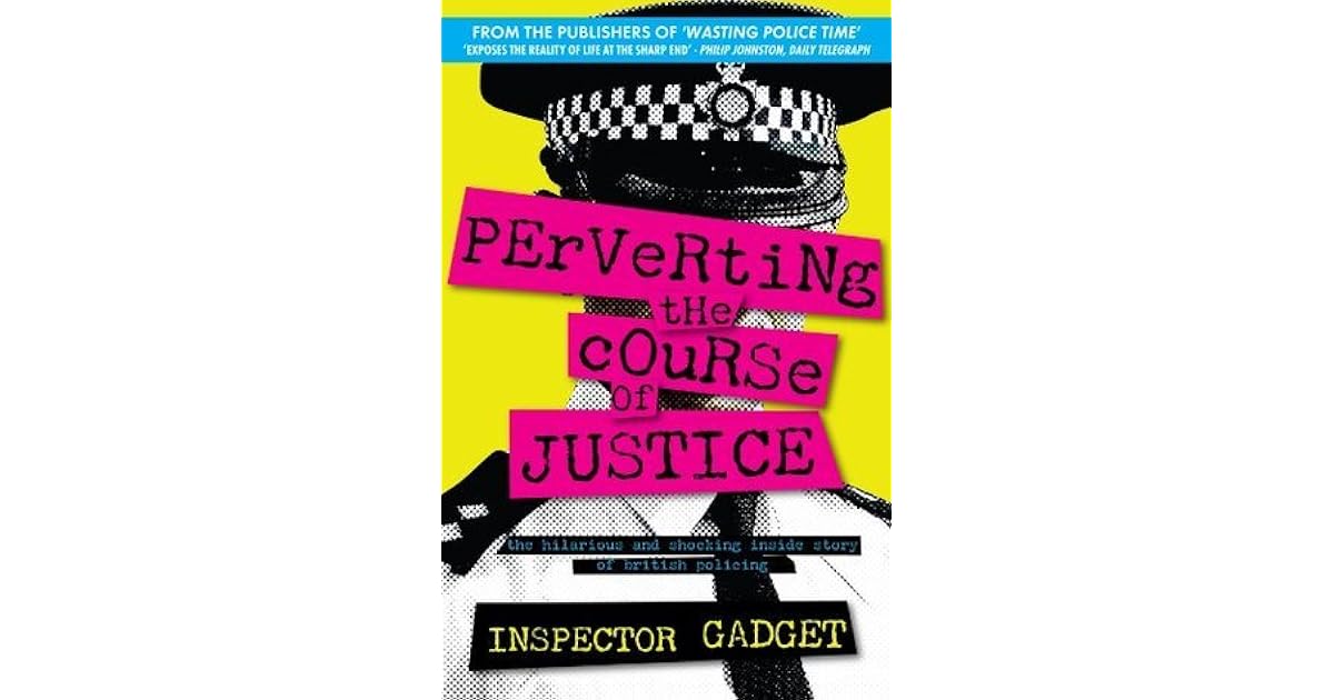 PERVERTING THE COURSE OF JUSTICE The Hilarious and Shocking Inside