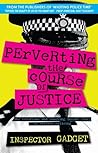 Perverting the Course of Justice: The Hilarious and Shocking Inside Story of British Policing Perverting the Course of Justice: The Hilarious and Shocking Inside Story of British Policing