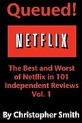 Queued! The Best and Worst of Netflix in 101 Independent Movie Reviews, Vol. 1