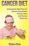 Cancer Diet (Cancer Nutrition): A Complete Diet Plan for Cancer Prevention, Cancer Cure and Cancer Recovery (Cancer Foods Book 1) Cancer Diet (Cancer Nutrition): A Complete Diet Plan for Cancer Prevention, Cancer Cure and Cancer Recovery (Cancer Foods Book 1)