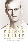 Book cover for Young Prince Philip: The True Story of His Turbulent Early Life, Relationship with Queen Elizabeth and Role in the Royal Family