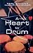 A Heart To Drum: Stories, study and insight for drumming in Christian worship from one's of UK's most credited players