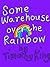 Some Warehouse over the Rainbow by Timothy   King