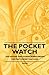 The Pocket Watch - The History and Stories Surrounding the First Pocket Watches
