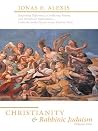 Christianity and Rabbinic Judaism: Surprising Differences, Conflicting Visions, and Worldview Implications--From the Early Church to our Modern Time