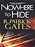 Nowhere To Hide by R. Patrick Gates Nowhere To Hide by R. Patrick Gates