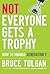 Not Everyone Gets A Trophy: How to Manage Generation Y