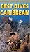 Best Dives of the Caribbean by Joyce Huber