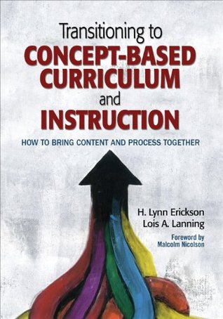 Transitioning to Concept-Based Curriculum and Instruction: How to Bring Content and Process Together (Concept-Based Curriculum and Instruction Series)
