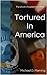 Tortured in America by Michael Fleming