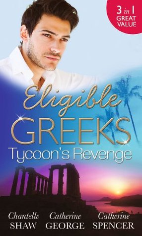 Eligible Greeks: Tycoon's Revenge: Proud Greek, Ruthless Revenge / The Power of the Legendary Greek / The Greek Millionaire's Mistress (Mills & Boon Special Releases)
