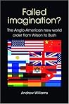 Failed Imagination?: The Anglo-American new world order from Wilson to Bush 2nd Edition