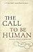 The Call to be Human - Making Sense of Morality by Vincent MacNamara