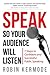 Speak So Your Audience Will Listen: 7 Steps to Confident and Authentic Public Speaking