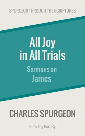 All Joy in All Trials: Sermons on James (Spurgeon Through the Scriptures)
