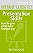Presentation Skills: How to give great talks without fear (Instant Guides)