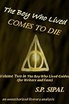 The Boy Who Lived Comes to Die: A Literary Analysis of the Final Chapter of Harry Potter and the Deathly Hallows (The Boy Who Lived Guides for Writers and Fans Book 2) The Boy Who Lived Comes to Die: A Literary Analysis of the Final Chapter of Harry Potter and the Deathly Hallows (The Boy Who Lived Guides for Writers and Fans Book 2)