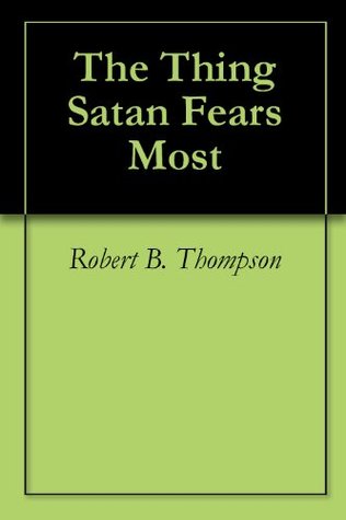 The Thing Satan Fears Most